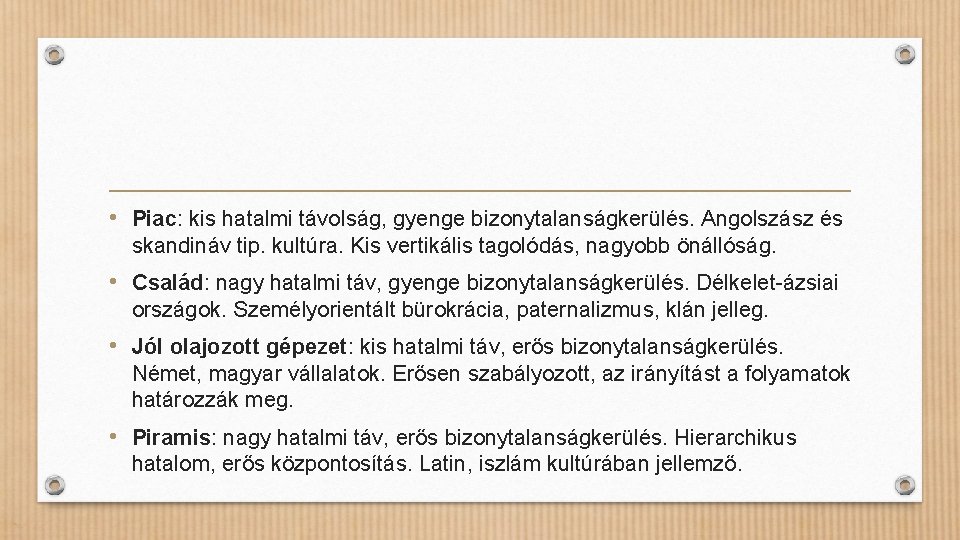  • Piac: kis hatalmi távolság, gyenge bizonytalanságkerülés. Angolszász és skandináv tip. kultúra. Kis