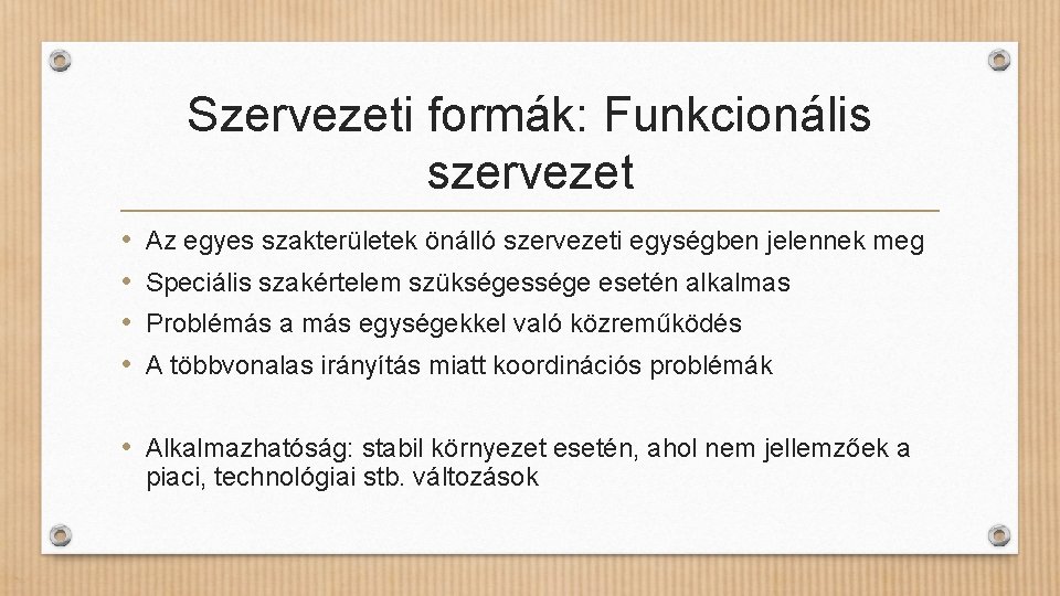 Szervezeti formák: Funkcionális szervezet • • Az egyes szakterületek önálló szervezeti egységben jelennek meg