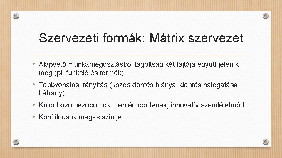 Szervezeti formák: Mátrix szervezet • Alapvető munkamegosztásból tagoltság két fajtája együtt jelenik meg (pl.