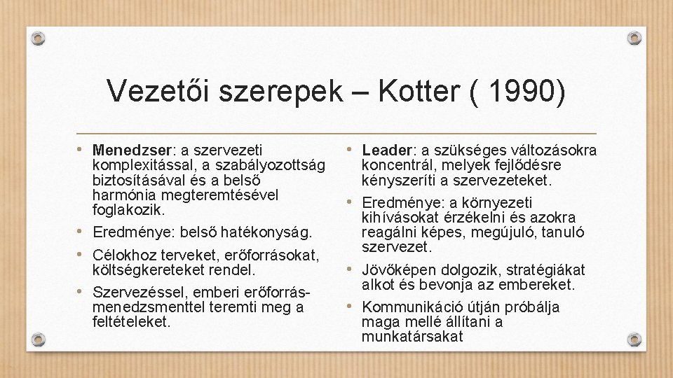 Vezetői szerepek – Kotter ( 1990) • Menedzser: a szervezeti komplexitással, a szabályozottság biztosításával