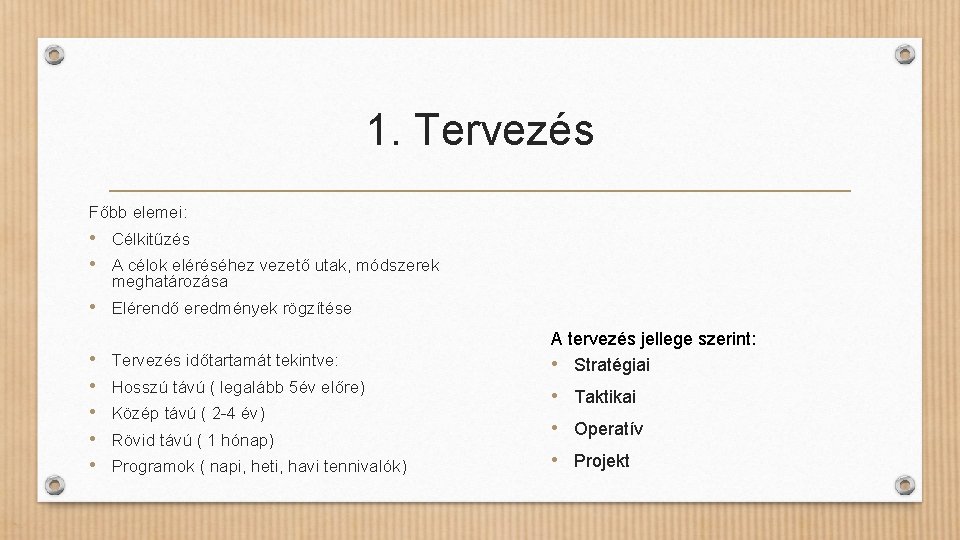 1. Tervezés Főbb elemei: • Célkitűzés • A célok eléréséhez vezető utak, módszerek meghatározása