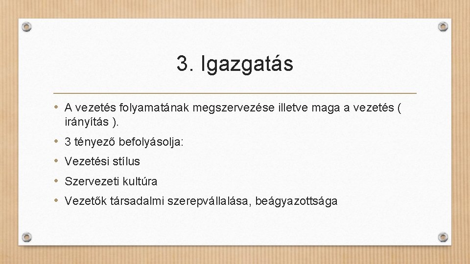 3. Igazgatás • A vezetés folyamatának megszervezése illetve maga a vezetés ( irányítás ).