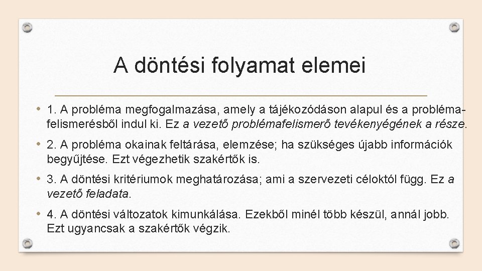 A döntési folyamat elemei • 1. A probléma megfogalmazása, amely a tájékozódáson alapul és