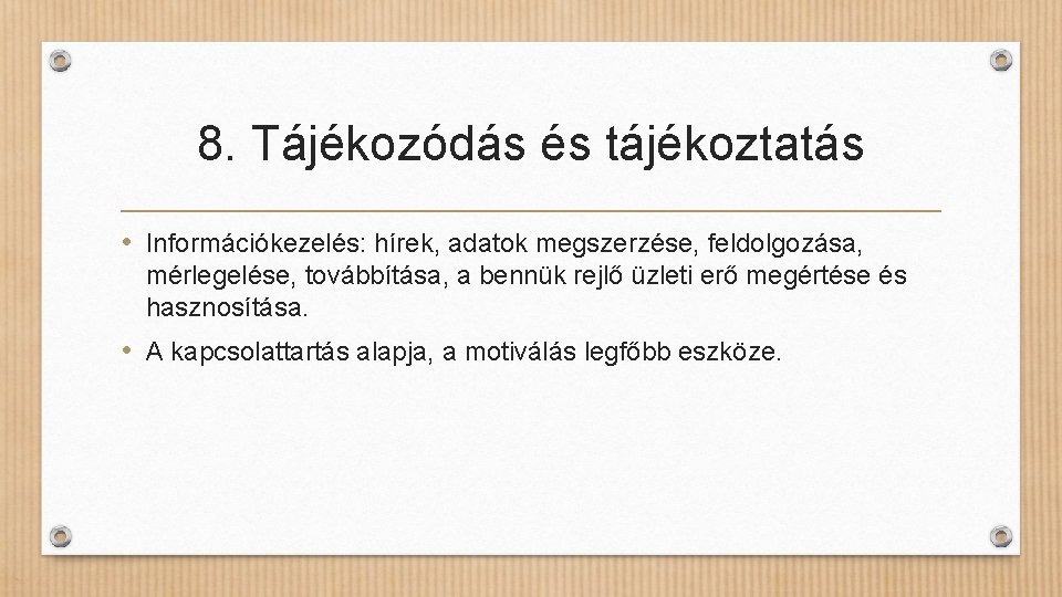 8. Tájékozódás és tájékoztatás • Információkezelés: hírek, adatok megszerzése, feldolgozása, mérlegelése, továbbítása, a bennük