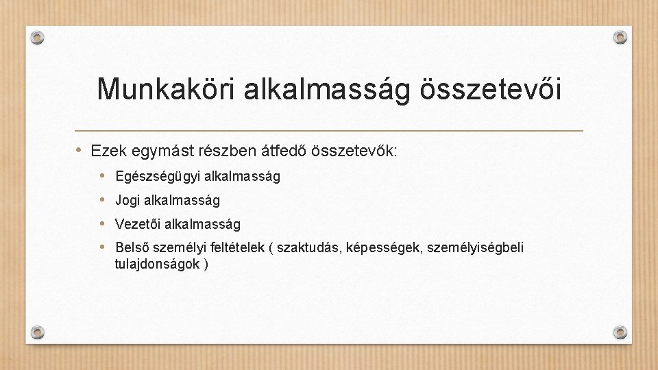 Munkaköri alkalmasság összetevői • Ezek egymást részben átfedő összetevők: • • Egészségügyi alkalmasság Jogi