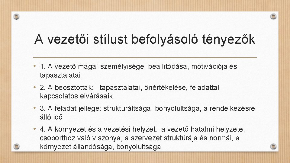 A vezetői stílust befolyásoló tényezők • 1. A vezető maga: személyisége, beállítódása, motivációja és