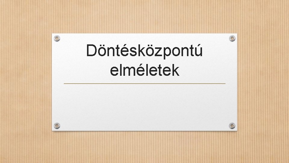 Döntésközpontú elméletek 