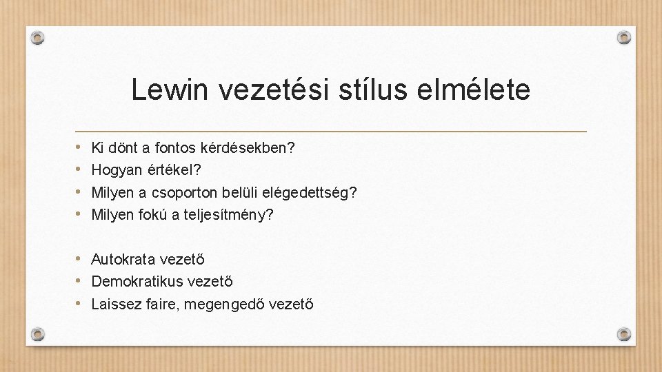 Lewin vezetési stílus elmélete • • Ki dönt a fontos kérdésekben? Hogyan értékel? Milyen