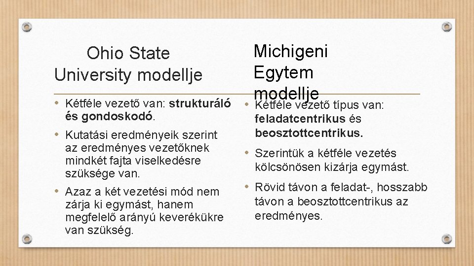 Ohio State University modellje Michigeni Egytem modellje • Kétféle vezető van: strukturáló • Kétféle