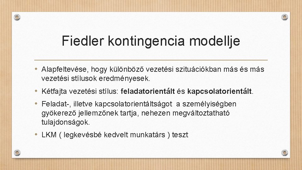 Fiedler kontingencia modellje • Alapfeltevése, hogy különböző vezetési szituációkban más és más vezetési stílusok