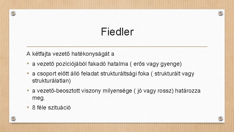 Fiedler A kétfajta vezető hatékonyságát a • a vezető pozíciójából fakadó hatalma ( erős