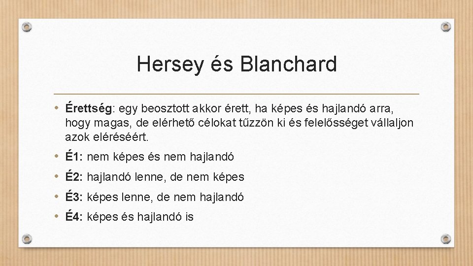 Hersey és Blanchard • Érettség: egy beosztott akkor érett, ha képes és hajlandó arra,