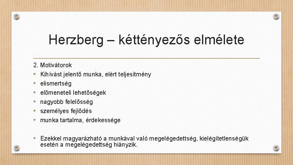 Herzberg – kéttényezős elmélete 2. Motivátorok • Kihívást jelentő munka, elért teljesítmény • •