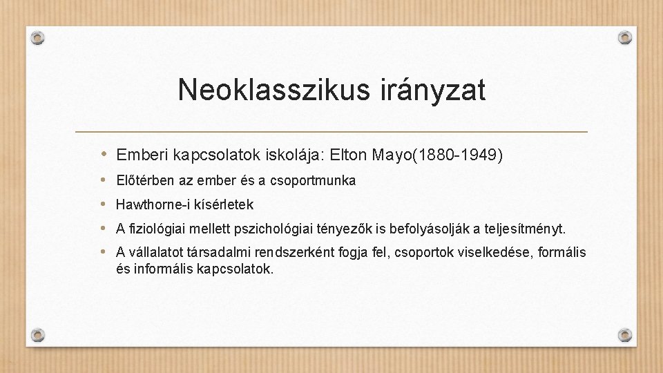 Neoklasszikus irányzat • Emberi kapcsolatok iskolája: Elton Mayo(1880 -1949) • • Előtérben az ember