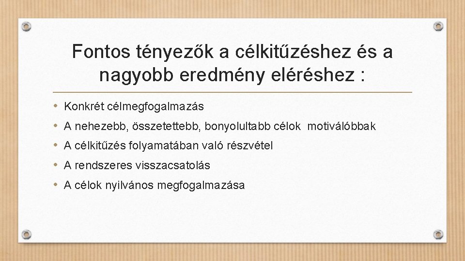 Fontos tényezők a célkitűzéshez és a nagyobb eredmény eléréshez : • • • Konkrét