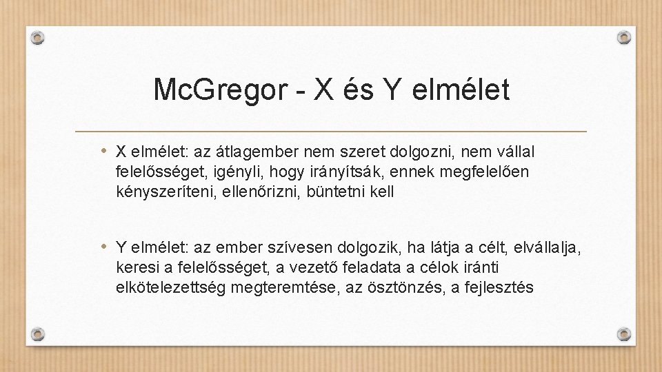 Mc. Gregor - X és Y elmélet • X elmélet: az átlagember nem szeret