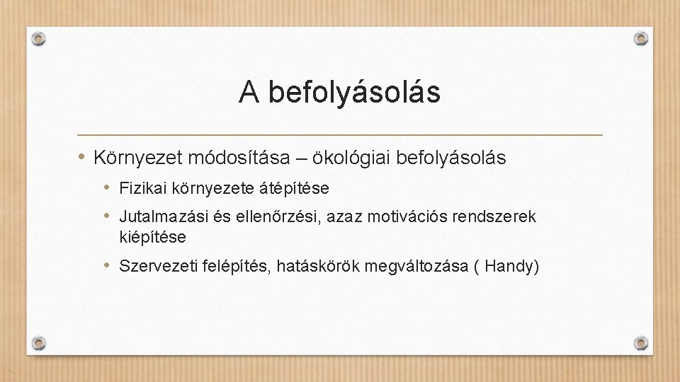 A befolyásolás • Környezet módosítása – ökológiai befolyásolás • Fizikai környezete átépítése • Jutalmazási