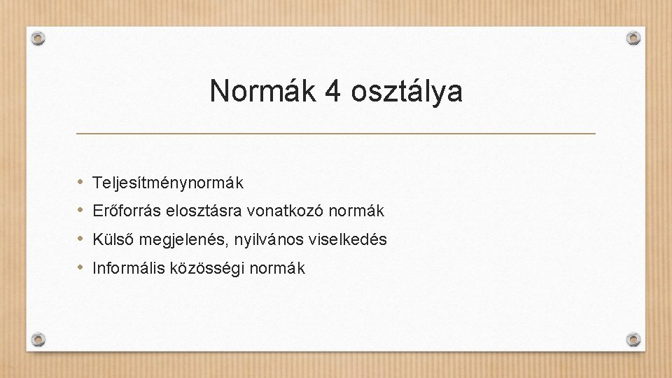 Normák 4 osztálya • • Teljesítménynormák Erőforrás elosztásra vonatkozó normák Külső megjelenés, nyilvános viselkedés