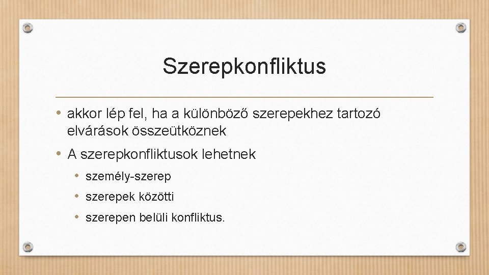 Szerepkonfliktus • akkor lép fel, ha a különböző szerepekhez tartozó elvárások összeütköznek • A