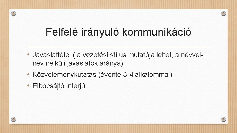 Felfelé irányuló kommunikáció • Javaslattétel ( a vezetési stílus mutatója lehet, a névvelnév nélküli