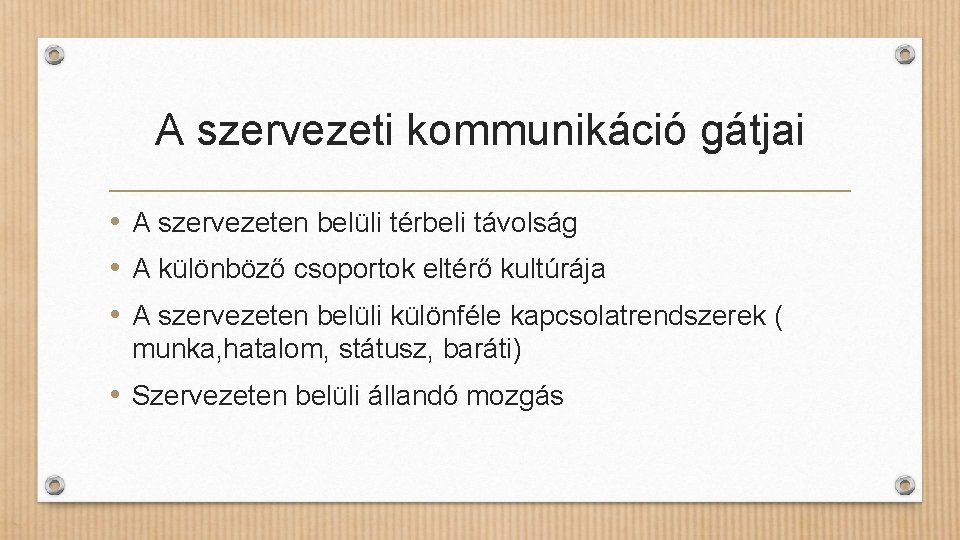 A szervezeti kommunikáció gátjai • A szervezeten belüli térbeli távolság • A különböző csoportok