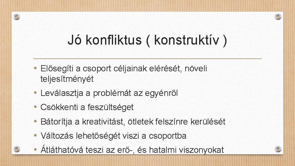 Jó konfliktus ( konstruktív ) • Elősegíti a csoport céljainak elérését, növeli teljesítményét •