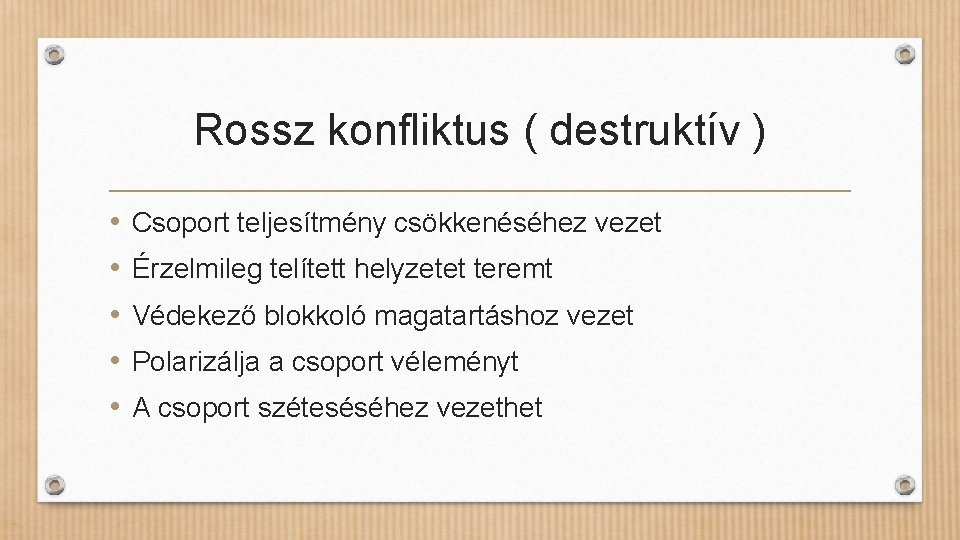 Rossz konfliktus ( destruktív ) • • • Csoport teljesítmény csökkenéséhez vezet Érzelmileg telített