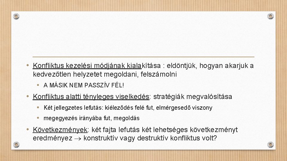  • Konfliktus kezelési módjának kialakítása : eldöntjük, hogyan akarjuk a kedvezőtlen helyzetet megoldani,