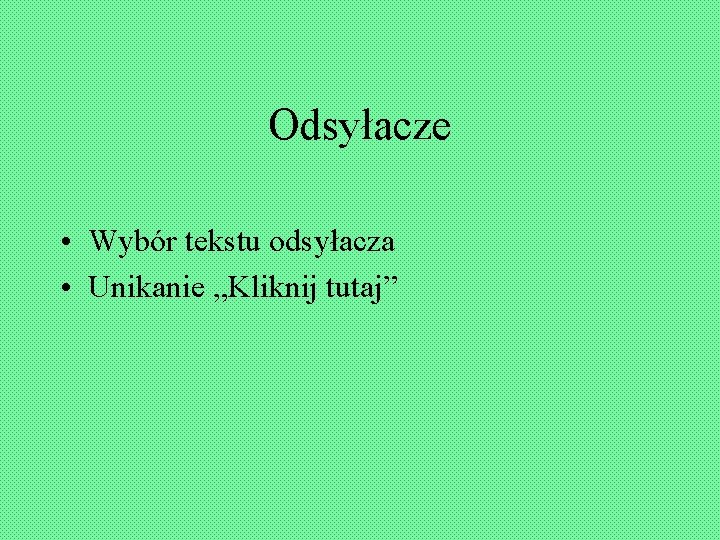 Odsyłacze • Wybór tekstu odsyłacza • Unikanie „Kliknij tutaj” 