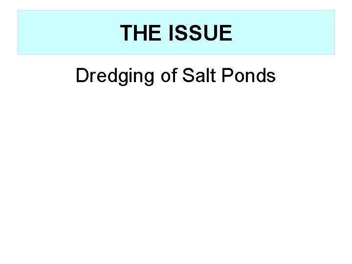 THE ISSUE Dredging of Salt Ponds 