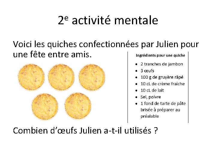 2 e activité mentale Voici les quiches confectionnées par Julien pour une fête entre