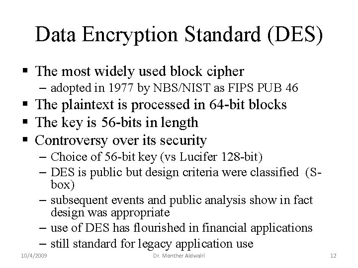 Data Encryption Standard (DES) § The most widely used block cipher – adopted in Data Encryption Standard (DES) § The most widely used block cipher – adopted in