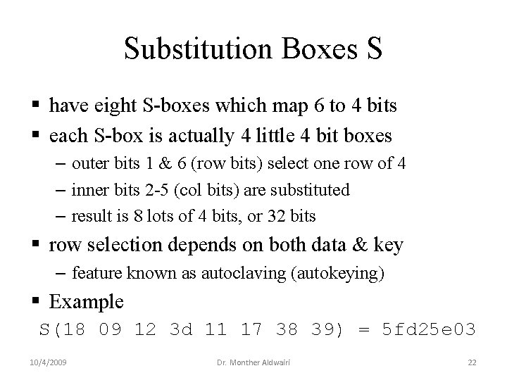Substitution Boxes S § have eight S-boxes which map 6 to 4 bits § Substitution Boxes S § have eight S-boxes which map 6 to 4 bits §