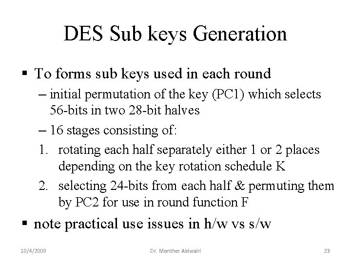 DES Sub keys Generation § To forms sub keys used in each round – DES Sub keys Generation § To forms sub keys used in each round –
