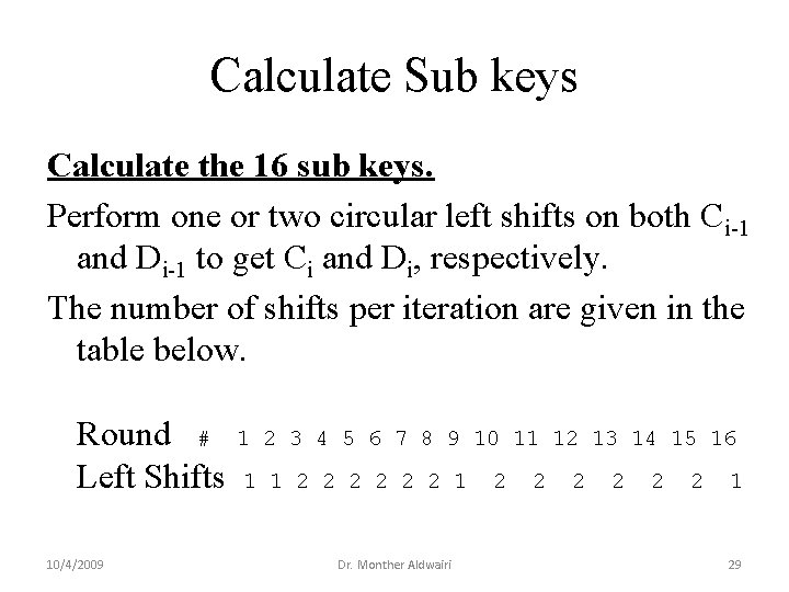 Calculate Sub keys Calculate the 16 sub keys. Perform one or two circular left Calculate Sub keys Calculate the 16 sub keys. Perform one or two circular left