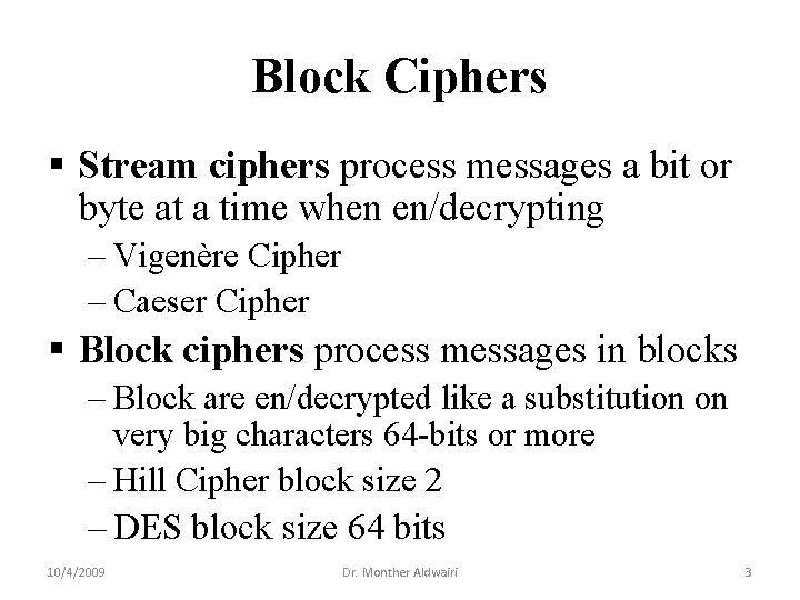 Block Ciphers § Stream ciphers process messages a bit or byte at a time Block Ciphers § Stream ciphers process messages a bit or byte at a time