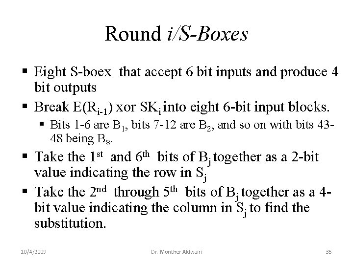 Round i/S-Boxes § Eight S-boex that accept 6 bit inputs and produce 4 bit Round i/S-Boxes § Eight S-boex that accept 6 bit inputs and produce 4 bit