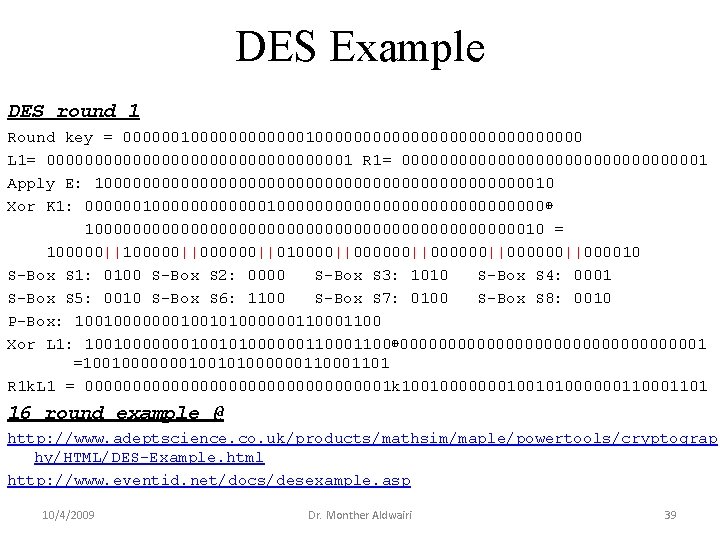 DES Example DES round 1 Round key = 000000100000000000000000 L 1= 00000000000000001 R 1= DES Example DES round 1 Round key = 000000100000000000000000 L 1= 00000000000000001 R 1=