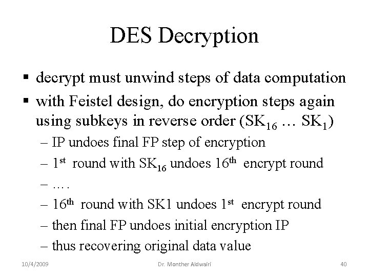 DES Decryption § decrypt must unwind steps of data computation § with Feistel design, DES Decryption § decrypt must unwind steps of data computation § with Feistel design,