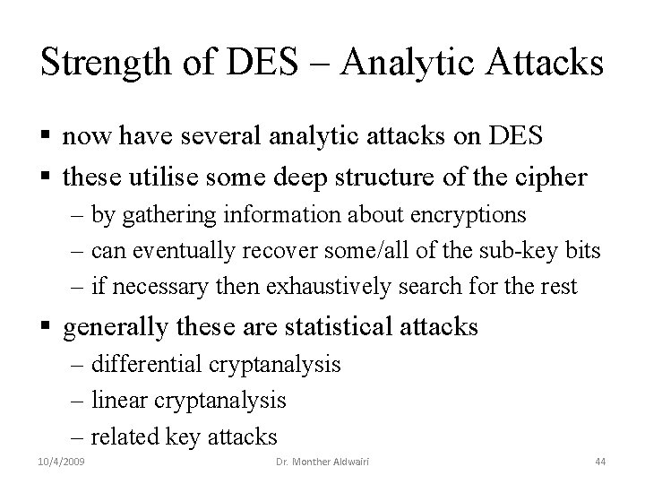 Strength of DES – Analytic Attacks § now have several analytic attacks on DES Strength of DES – Analytic Attacks § now have several analytic attacks on DES