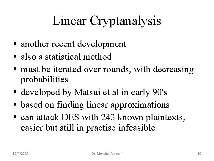 Linear Cryptanalysis § another recent development § also a statistical method § must be Linear Cryptanalysis § another recent development § also a statistical method § must be