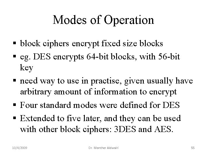 Modes of Operation § block ciphers encrypt fixed size blocks § eg. DES encrypts Modes of Operation § block ciphers encrypt fixed size blocks § eg. DES encrypts