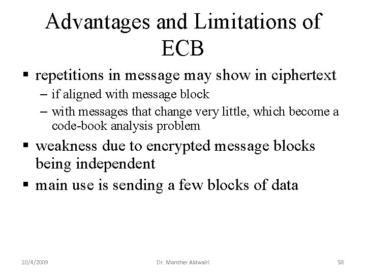 Advantages and Limitations of ECB § repetitions in message may show in ciphertext – Advantages and Limitations of ECB § repetitions in message may show in ciphertext –