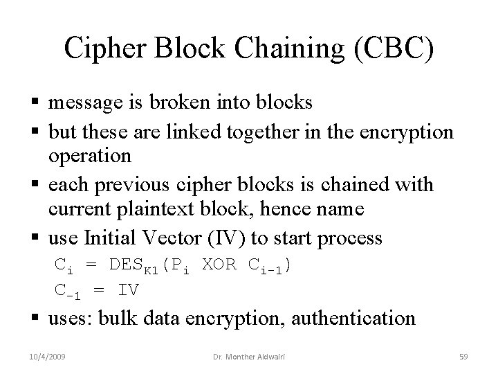 Cipher Block Chaining (CBC) § message is broken into blocks § but these are Cipher Block Chaining (CBC) § message is broken into blocks § but these are