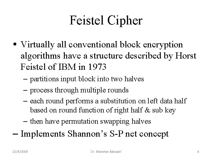 Feistel Cipher § Virtually all conventional block encryption algorithms have a structure described by Feistel Cipher § Virtually all conventional block encryption algorithms have a structure described by