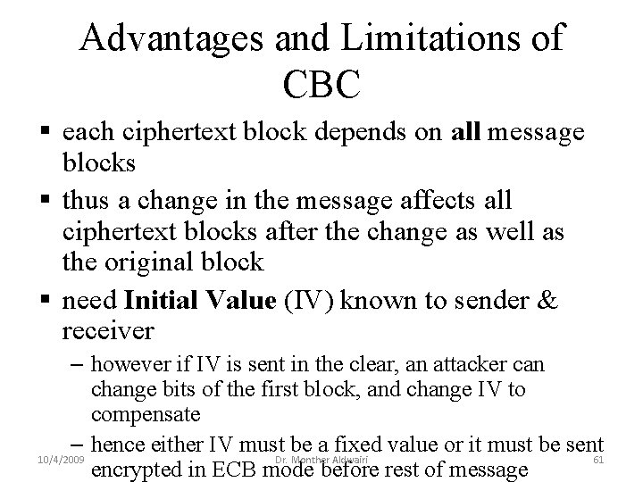 Advantages and Limitations of CBC § each ciphertext block depends on all message blocks Advantages and Limitations of CBC § each ciphertext block depends on all message blocks