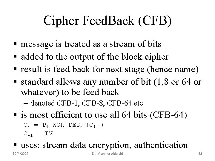 Cipher Feed. Back (CFB) § § message is treated as a stream of bits Cipher Feed. Back (CFB) § § message is treated as a stream of bits