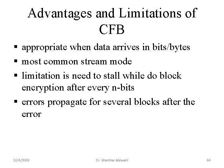 Advantages and Limitations of CFB § appropriate when data arrives in bits/bytes § most Advantages and Limitations of CFB § appropriate when data arrives in bits/bytes § most