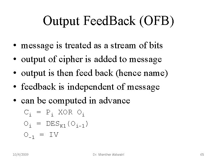 Output Feed. Back (OFB) • • • message is treated as a stream of Output Feed. Back (OFB) • • • message is treated as a stream of