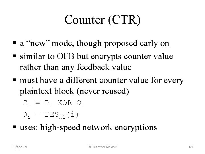 Counter (CTR) § a “new” mode, though proposed early on § similar to OFB Counter (CTR) § a “new” mode, though proposed early on § similar to OFB